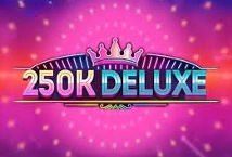 250K Deluxe slot